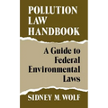Pollution Law Handbook: A Guide to Federal Environmental Laws