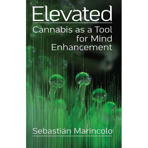 Elevated: Cannabis as a Tool for Mind Enhancement: Cannabis as a Tool for Mind Enhancement