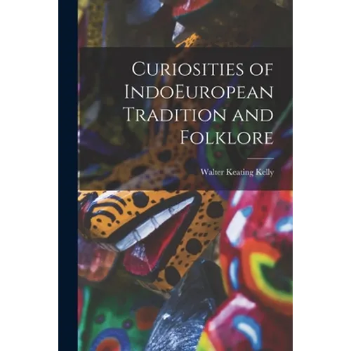 Curiosities of IndoEuropean Tradition and Folklore