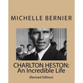 Charlton Heston: An Incredible Life: (Revised Edition)
