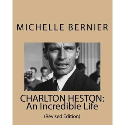 Charlton Heston: An Incredible Life: (Revised Edition)