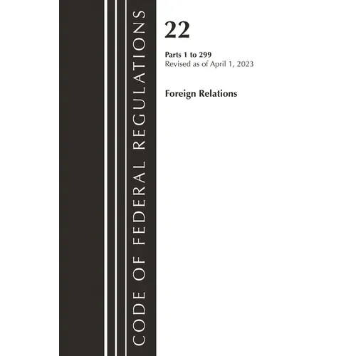 Code of Federal Regulations, Title 22 Foreign Relations 1-299 2023