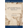 A Guide to the English Tongue. In two Parts. ... By Tho. Dyche ... The Second Edition Corrected
