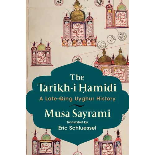 The Tarikh-I Ḥamidi: A Late-Qing Uyghur History