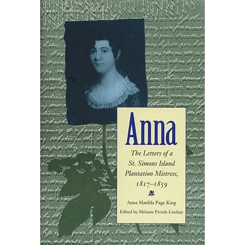 Anna: Letters of a St Simons Island Plantation Mistress, 1817-1859