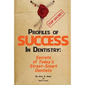 Profiles of Success In Dentistry: Secrets of Today's Street Smart Dentists