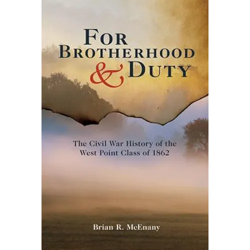 For Brotherhood and Duty: The Civil War History of the West Point Class of 1862