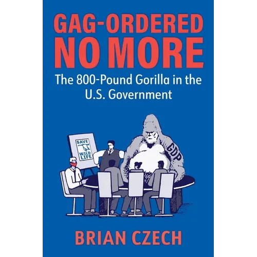 Gag-Ordered No More: The 800-Pound Gorilla in the U.S. Government