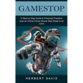 GameStop: A Step by Step Guide to Financial Freedom (How an Online Forum Shook Wall Street to Its Core)
