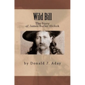 Wild Bill - The Story of James Butler Hickok