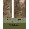 O Pioneers! (1913). By: Willa Cather ( December 7, 1873 - April 24, 1947): O Pioneers! is a 1913 novel by American author Willa Cather, writte