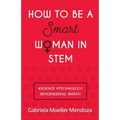 How to Be a Smart Woman in Stem: #Science #Technology #Engineering #Math