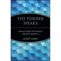 Ted Turner Speaks: Insights from the World's Greatest Maverick