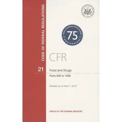 Code of Federal Regulations, Title 21, Food and Drugs, PT. 800-1299, Revised as of April 1, 2013
