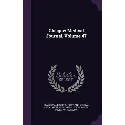 Glasgow Medical Journal, Volume 47