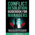 Conflict Resolution Guidebook for Managers: Essential Skills for Preventing, Managing, and Resolving Conflict in the Workplace