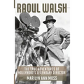 Raoul Walsh: The True Adventures of Hollywood's Legendary Director