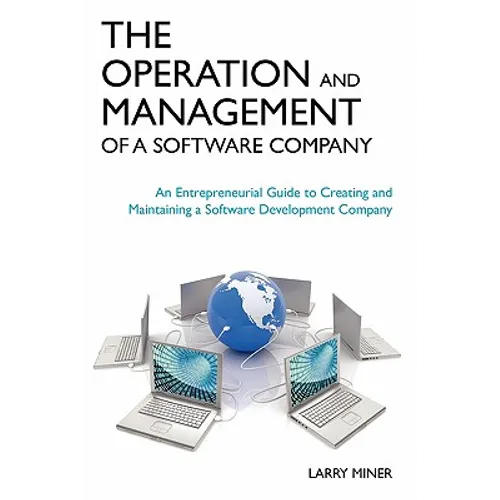 The Operation and Management of a Software Company: An Entrepreneurial Guide to Creating and Maintaining a Software Development Company