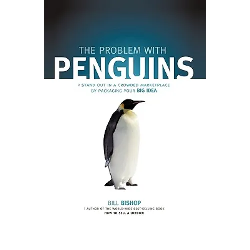 The Problem with Penguins: Stand Out in a Crowded Marketplace by Packaging Your BIG Idea - Paperback