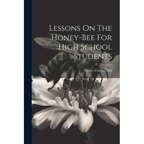 Lessons On The Honey-bee For High School Students