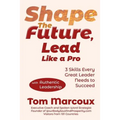 Shape the Future, Lead Like a Pro: 3 Skills Every Great Leader Needs to Succeed - with Authentic Leadership
