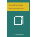 Christ the Healer: Sermons on Divine Healing