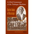 Chief Lieutenant of the Tuskegee Machine: Charles Banks of Mississippi