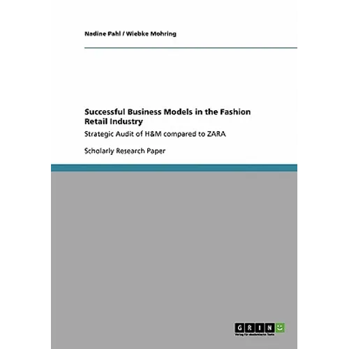 Successful Business Models in the Fashion Retail Industry. Strategic Audit of H&M compared to ZARA