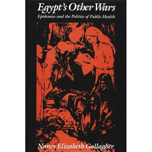 Egypt's Other Wars: Epidemics and the Politics of Public Health