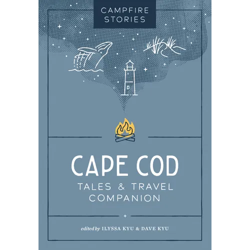 Campfire Stories: Cape Cod: Tales & Travel Companion