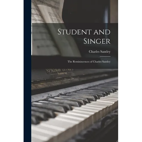 Student and Singer: The Reminiscences of Charles Santley