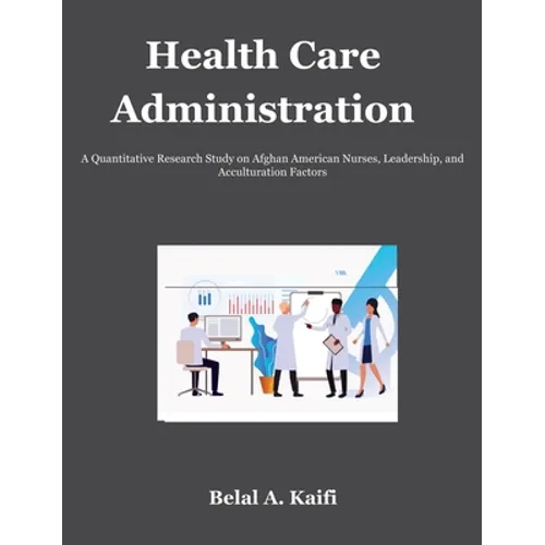 Health Care Administration: A Quantitative Research Study on Afghan American Nurses, Leadership, and Acculturation Factors