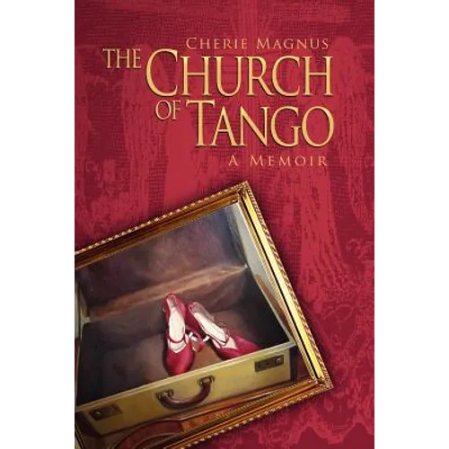 The Church of Tango: a Memoir