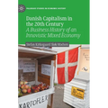 Danish Capitalism in the 20th Century: A Business History of an Innovistic Mixed Economy