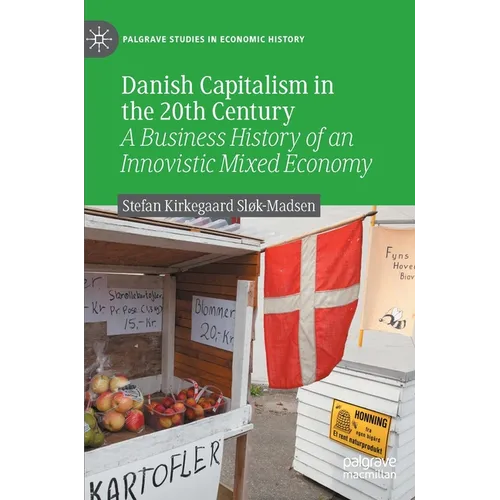 Danish Capitalism in the 20th Century: A Business History of an Innovistic Mixed Economy