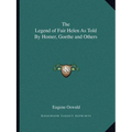The Legend of Fair Helen As Told By Homer, Goethe and Others
