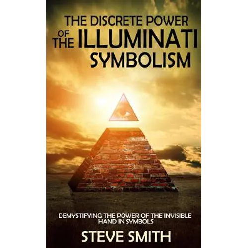 The Discrete Power of The Illuminati Symbolism: Demystifying The Power of The Invisible Hand in Symbols
