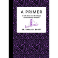 A Primer: to talk about race & dialogue across identity divisions