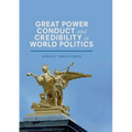 Great Power Conduct and Credibility in World Politics