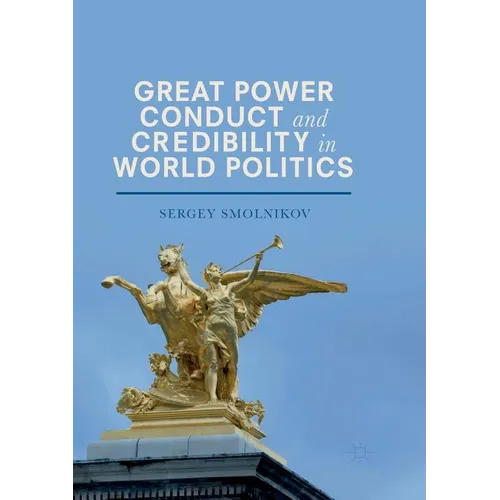 Great Power Conduct and Credibility in World Politics