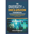 The Diversity & Inclusion Handbook: For Organizations Seeking to Become Culturally Correct, Competent & Cost-Effective
