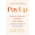 Pay Up: The Future of Women and Work (and Why It's Different Than You Think)