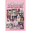 Don't Cut Me Again! True Stories about Vaginal Birth After Cesarean (Vbac)
