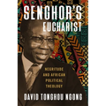 Senghor's Eucharist: Negritude and African Political Theology