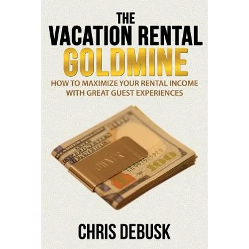 The Vacation Rental Goldmine: How to Maximize Your Rental Income With Great Guest Experiences