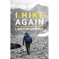 I Hike Again: Mostly True Stories from 15,000 Miles of Hiking