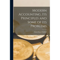 Modern Accounting, Its Principles and Some of Its Problems