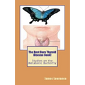The Best Darn Thyroid Disease Book!: Studies on the Metabolic Butterfly