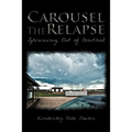 Carousel the Relapse: Spinning Out of Control