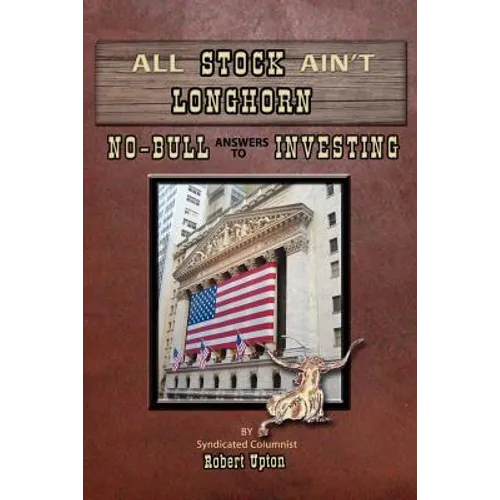 All Stock Ain't Longhorn: No-Bull Answers to Investing